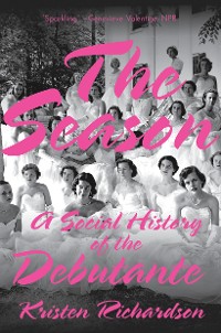 Cover The Season: A Social History of the Debutante