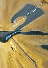 Cover Zeitspiele im audiovisuellen Text: Nonlineare Erzählformen in Film und TV-Serie