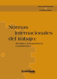 Cover Normas internacionales del trabajo: doctrina y jurisprudencia constitucional