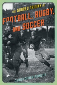 Cover Shared Origins of Football, Rugby, and Soccer