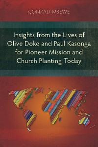 Cover Insights from the Lives of Olive Doke and Paul Kasonga for Pioneer Mission and Church Planting Today