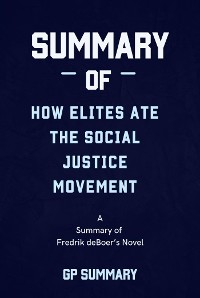 Cover Summary of How Elites Ate the Social Justice Movement by Fredrik deBoer