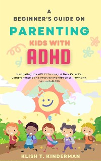 Cover A Beginner's Guide on Parenting Kids with ADHD
