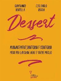 Cover Dessert. Management, dintorni e contorni. Menu per lavorare bene e vivere meglio