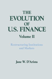 Cover The Evolution of US Finance: v. 2: Restructuring Institutions and Markets