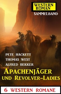 Cover Apachenjäger und Revolver-Ladies: 6 Western Romane
