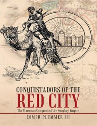 Cover Conquistadors of the Red City: The Moroccan Conquest of the Songhay Empire