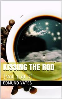 Cover Kissing the Rod. (Vol. 1 of 3) / A Novel.