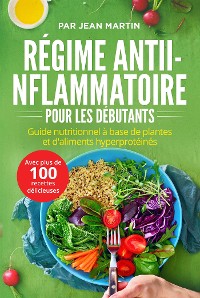 Cover Régime anti-inflammatoire pour les débutants. Guide nutritionnel à base de plantes et d'aliments hyperprotéinés (avec plus de 100 recettes délicieuses)
