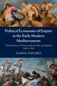 Cover Political Economies of Empire in the Early Modern Mediterranean
