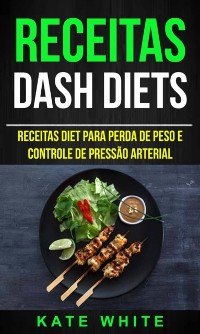Cover Receitas: DASH Diets: Receitas diet para perda de peso e controle de pressão arterial