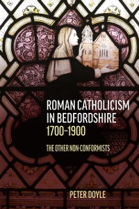 Cover Roman Catholicism in Bedfordshire 1700-1900