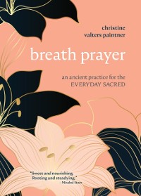 Cover Breath Prayer: An Ancient Practice for the Everyday Sacred