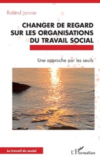 Cover Changer de regard sur les organisations du travail social