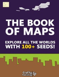 Cover Book of Maps - Explore All the Worlds With 100+ Seeds!: (An Unofficial Minecraft Book)