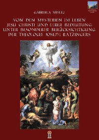 Cover Von den Mysterien im Leben Jesu Christi und ihrer Bedeutung unter besonderer Berücksichtigung der Theologie Joseph Ratzingers