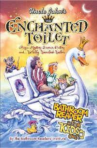 Cover Uncle John's The Enchanted Toilet Bathroom Reader for Kids Only!