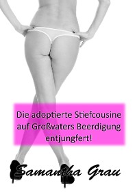 Cover Die adoptierte Stiefcousine auf Großvaters Beerdigung entjungfert