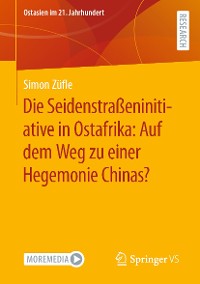 Cover Die Seidenstraßeninitiative in Ostafrika: Auf dem Weg zu einer Hegemonie Chinas?