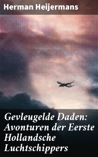Cover Gevleugelde Daden: Avonturen der Eerste Hollandsche Luchtschippers