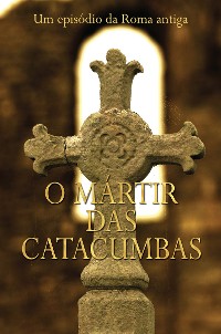 Cover O Mártir Das Catacumbas