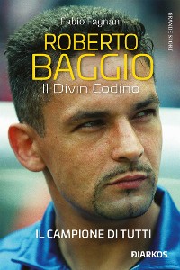 Cover Roberto Baggio. Il Divin Codino