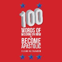 Cover 100 Words of Wisdom on How to Become Apastolic