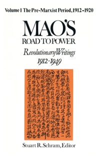 Cover Mao''s Road to Power: Revolutionary Writings, 1912-49: v. 1: Pre-Marxist Period, 1912-20