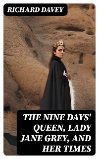 Cover The Nine Days' Queen, Lady Jane Grey, and Her Times