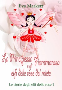 Cover La principessa Fiammarosa e gli elfi delle rose del miele