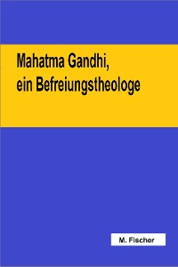 Cover Mahatma Gandhi, ein Befreiungstheologe
