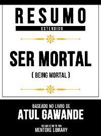 Cover Resumo Estendido - Ser Mortal (Being Mortal) - Baseado No Livro De Atul Gawande