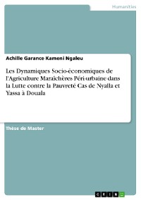 Cover Les Dynamiques Socio-économiques de l'Agriculture Maraîchères Péri-urbaine dans la Lutte contre la Pauvreté Cas de Nyalla et Yassa à Douala