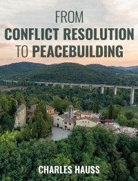 Cover From Conflict Resolution to Peacebuilding