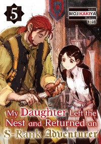 Cover My Daughter Left the Nest and Returned an S-Rank Adventurer Volume 5