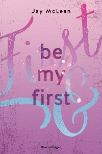 Cover Be My First - First & Forever 1 (Intensive, tief berührende New Adult Romance)