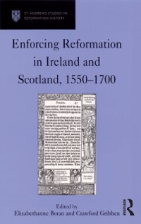 Cover Enforcing Reformation in Ireland and Scotland, 1550 1700