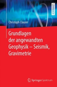 Cover Grundlagen der angewandten Geophysik - Seismik, Gravimetrie