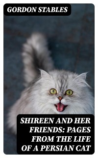 Cover Shireen and her Friends: Pages from the Life of a Persian Cat