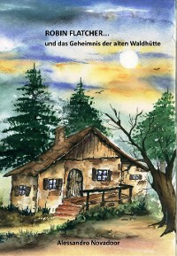 Cover Robin Flatcher... und das Geheimnis der alten Waldhütte  -  Buch 1