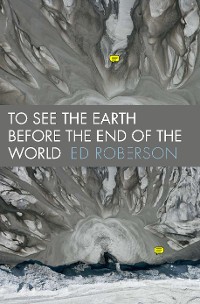 Cover To See the Earth Before the End of the World