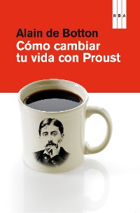 Cover Cómo cambiar tu vida con Proust