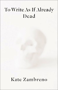 Cover To Write as if Already Dead