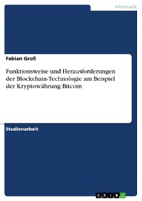 Cover Funktionsweise und Herausforderungen der Blockchain-Technologie am Beispiel der Kryptowährung Bitcoin