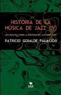 Cover Historia de la música de jazz (IV) - Los debates sobre la identidad del jazz (1980-2000)