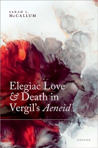 Cover Elegiac Love and Death in Vergil's Aeneid