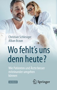 Cover "Wo fehlt´s uns denn heute?" Wie Patienten und Ärzte besser miteinander umgehen können