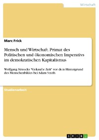 Cover Mensch und Wirtschaft. Primat des Politischen und ökonomischen Imperativs im demokratischen Kapitalismus