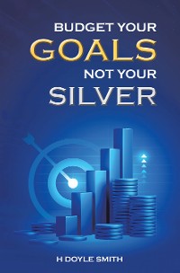 Cover Budget Your Goals Not Your Silver