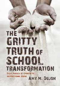 Cover The Gritty Truth of School Transformation: Eight Phases of Growth to Instructional Rigor
